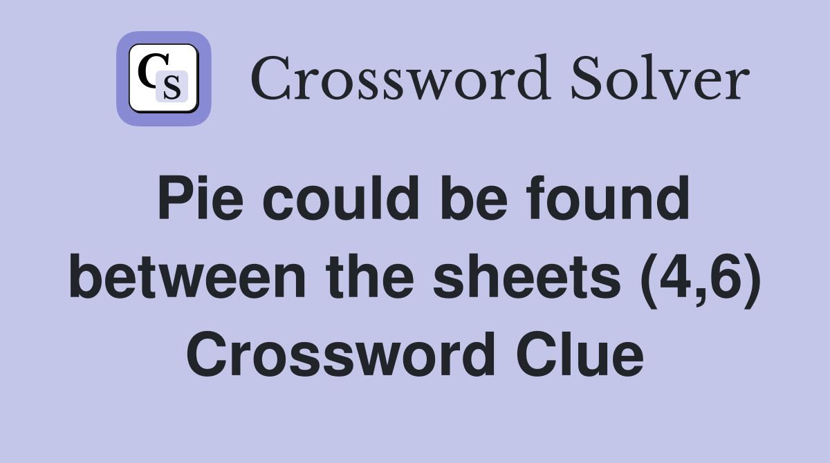 Pie could be found between the sheets (4,6) Crossword Clue Answers